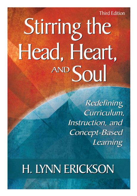 Stirring the Head, Heart, and Soul (Redefining Curriculum, Instruction, and Concept-Based Learning) - 9781412925228 by H. Lynn Erickson, 9781412925228