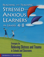 Reaching and Teaching Stressed and Anxious Learners in Grades 4-8 (Strategies for Relieving Distress and Trauma in Schools and Classrooms) by Barbara E. Oehlberg, 9781412917247