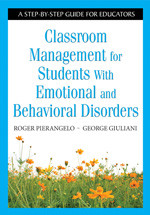 Classroom Management for Students With Emotional and Behavioral Disorders (A Step-by-Step Guide for Educators) by Roger Pierangelo, George Giuliani, 9781412917872