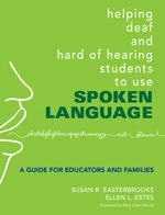Helping Deaf and Hard of Hearing Students to Use Spoken Language (A Guide for Educators and Families) by Susan R. Easterbrooks, Ellen L. Estes, 9781412927338