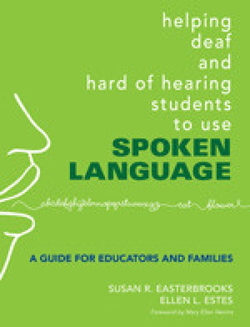 Helping Deaf and Hard of Hearing Students to Use Spoken Language (A Guide for Educators and Families) by Susan R. Easterbrooks, Ellen L. Estes, 9781412927338
