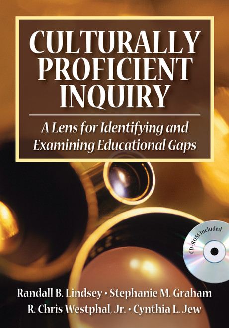 Culturally Proficient Inquiry (A Lens for Identifying and Examining Educational Gaps) by Randall B. Lindsey, Stephanie M. Graham, R. Chris Westphal, Jr., Cynthia L. Jew, 9781412926027