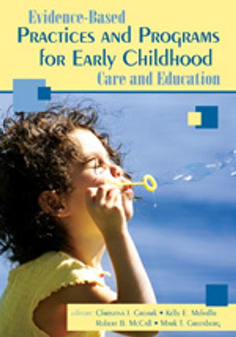 Evidence-Based Practices and Programs for Early Childhood Care and Education by Christina J. Groark, Kelly E. Mehaffie, Robert B. McCall, Mark T. Greenberg, 9781412926140