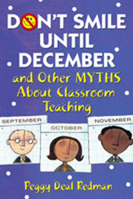 Don′t Smile Until December, and Other Myths About Classroom Teaching by Peggy Deal Redman, 9781412925532