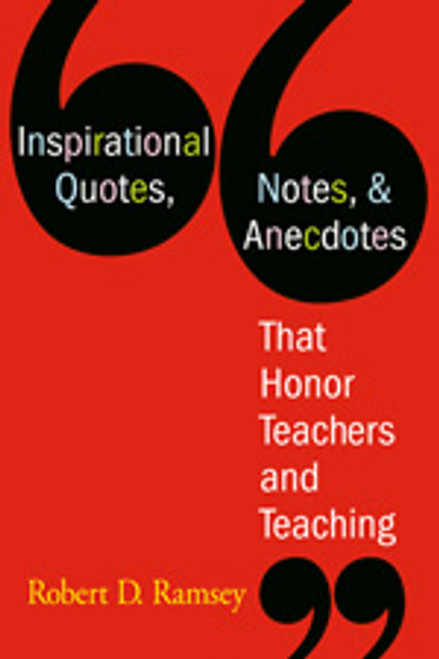 Inspirational Quotes, Notes, & Anecdotes That Honor Teachers and Teaching by Robert D. Ramsey, 9781412926805