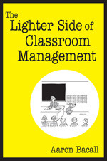 The Lighter Side of Classroom Management by Aaron Bacall, 9781412927024