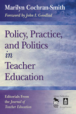 Policy, Practice, and Politics in Teacher Education (Editorials From the Journal of Teacher Education) by Marilyn Cochran-Smith, 9781412928113