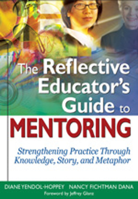 The Reflective Educator's Guide to Mentoring (Strengthening Practice Through Knowledge, Story, and Metaphor) - 9781412938631 by Diane Yendol-Hoppey, Nancy Fichtman Dana, 9781412938631