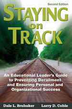 Staying on Track (An Educational Leader′s Guide to Preventing Derailment and Ensuring Personal and Organizational Success) by Dale L. Brubaker, Larry D. Coble, 9781412939362