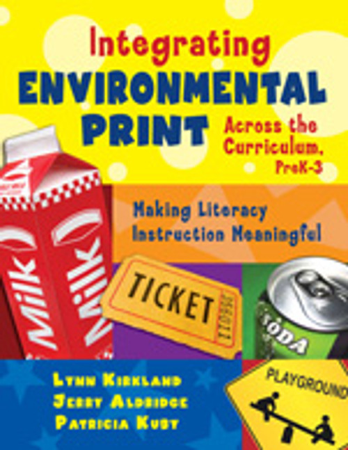 Integrating Environmental Print Across the Curriculum, PreK-3 (Making Literacy Instruction Meaningful) by Lynn Kirkland, Jerry Aldridge, Patricia Kuby, 9781412937580