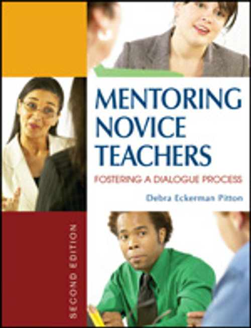 Mentoring Novice Teachers (Fostering a Dialogue Process) by Debra Eckerman Pitton, 9781412936712