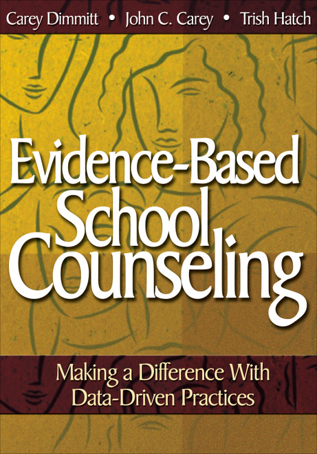 Evidence-Based School Counseling (Making a Difference With Data-Driven Practices) by Carey Dimmitt, John C. Carey, Trish Hatch, 9781412948906