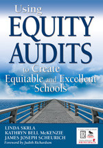 Using Equity Audits to Create Equitable and Excellent Schools by Linda Skrla, Kathryn Bell McKenzie, James Joseph Scheurich, 9781412939324