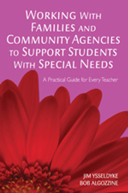 Working With Families and Community Agencies to Support Students With Special Needs (A Practical Guide for Every Teacher) by Jim Ysseldyke, Bob Algozzine, 9781412939454