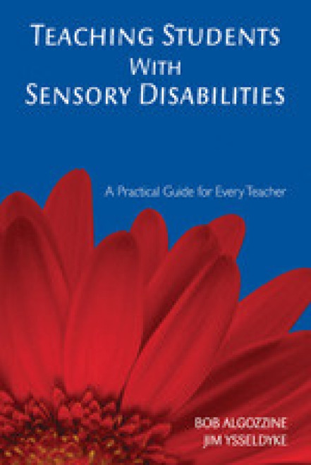 Teaching Students With Sensory Disabilities (A Practical Guide for Every Teacher) - 9781412939478 by Bob Algozzine, Jim Ysseldyke