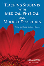 Teaching Students With Medical, Physical, and Multiple Disabilities (A Practical Guide for Every Teacher) by Bob Algozzine, Jim Ysseldyke, 9781412939010