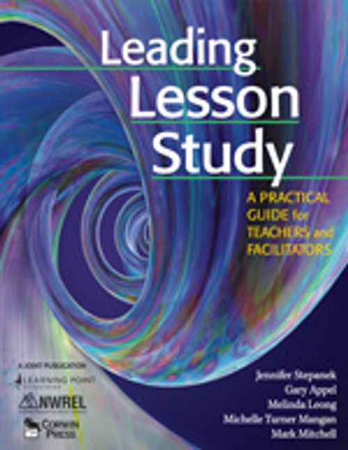 Leading Lesson Study (A Practical Guide for Teachers and Facilitators) - 9781412939881 by Jennifer Stepanek, Gary Appel, Melinda Leong, Michelle Turner Mangan, Mark Mitchell, 9781412939881