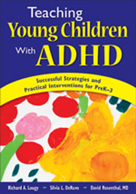 Teaching Young Children With ADHD (Successful Strategies and Practical Interventions for PreK-3) by Richard A. Lougy, Silvia L. DeRuvo, David Rosenthal, MD, 9781412941600