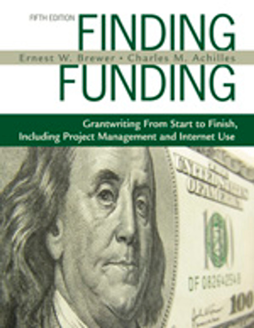 Finding Funding (Grantwriting From Start to Finish, Including Project Management and Internet Use) by Ernest W. Brewer, Charles M. Achilles, 9781412960007