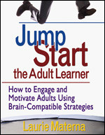 Jump-Start the Adult Learner (How to Engage and Motivate Adults Using Brain-Compatible Strategies) by Laurie Materna, 9781412952941