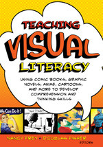 Teaching Visual Literacy (Using Comic Books, Graphic Novels, Anime, Cartoons, and More to Develop Comprehension and Thinking Skills) by Nancy Frey, Douglas Fisher, 9781412953122