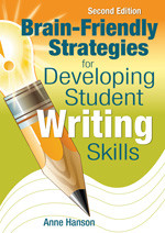 Brain-Friendly Strategies for Developing Student Writing Skills by Anne Hanson, 9781412963503