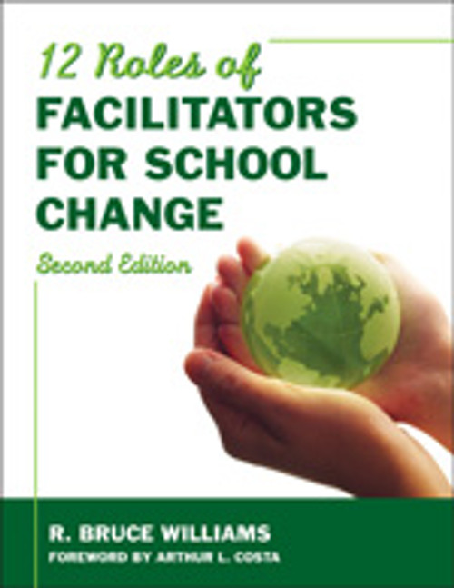 Twelve Roles of Facilitators for School Change - 9781412961127 by R. Bruce Williams, 9781412961127