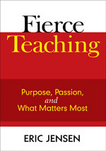 Fierce Teaching (Purpose, Passion, and What Matters Most) by Eric Jensen, 9781412963305