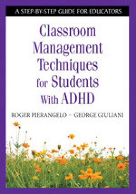 Classroom Management Techniques for Students With ADHD (A Step-by-Step Guide for Educators) - 9781412954273 by Roger Pierangelo, George Giuliani