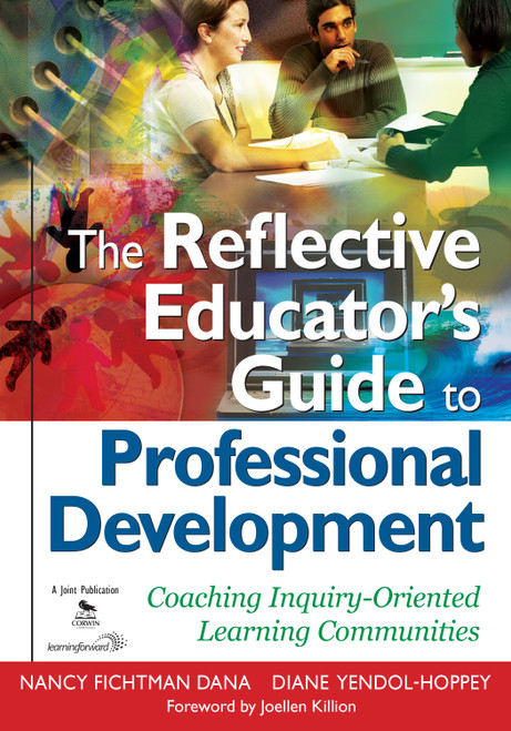 The Reflective Educator's Guide to Professional Development (Coaching Inquiry-Oriented Learning Communities) by Nancy Fichtman Dana, Diane Yendol-Hoppey, 9781412955805