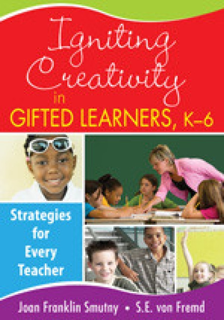 Igniting Creativity in Gifted Learners, K-6 (Strategies for Every Teacher) by Joan Franklin Smutny, S.E. von Fremd, 9781412957786