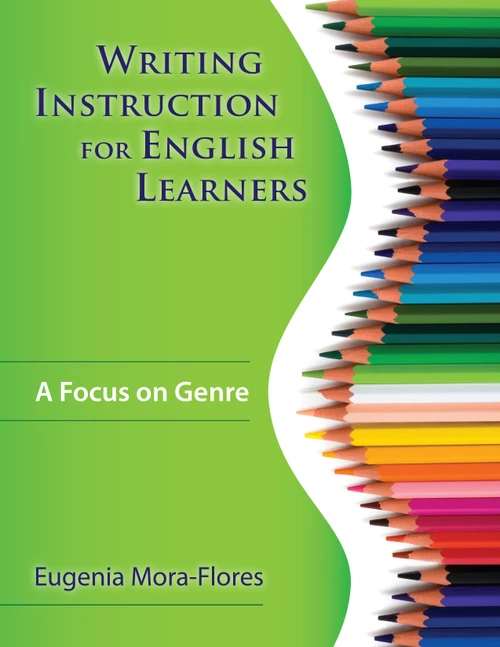 Writing Instruction for English Learners (A Focus on Genre) by Eugenia Mora-Flores, 9781412957298