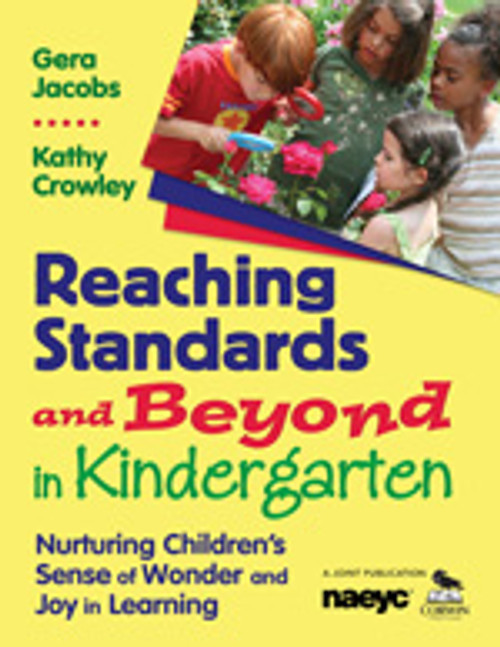 Reaching Standards and Beyond in Kindergarten (Nurturing Children′s Sense of Wonder and Joy in Learning) by Gera Jacobs, Kathy Crowley, 9781412957250