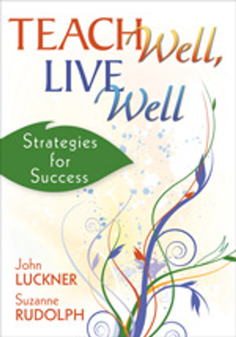 Teach Well, Live Well (Strategies for Success) - 9781412955768 by John Luckner, Suzanne Rudolph, 9781412955768