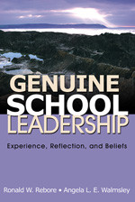Genuine School Leadership (Experience, Reflection, and Beliefs) by Ronald W. Rebore, Angela L. E. Walmsley, 9781412957373