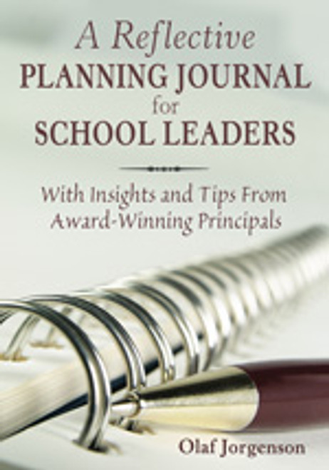 A Reflective Planning Journal for School Leaders (With Insights and Tips From Award-Winning Principals) by Olaf Jorgenson, 9781412958097