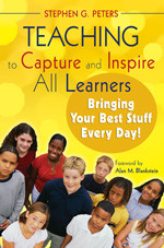 Teaching to Capture and Inspire All Learners (Bringing Your Best Stuff Every Day!) by Stephen G. Peters, 9781412958745
