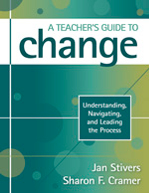 A Teacher′s Guide to Change (Understanding, Navigating, and Leading the Process) - 9781412964463 by Jan Stivers, Sharon F. Cramer, 9781412964463