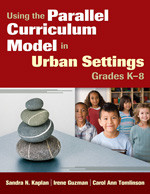 Using the Parallel Curriculum Model in Urban Settings, Grades K-8 by Sandra N. Kaplan, Irene Guzman, Carol Ann Tomlinson, 9781412972192