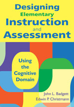 Designing Elementary Instruction and Assessment (Using the Cognitive Domain) - 9781412971201 by John L. Badgett, Edwin P. Christmann, 9781412971201