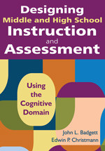 Designing Middle and High School Instruction and Assessment (Using the Cognitive Domain) by John L. Badgett, Edwin P. Christmann, 9781412971188