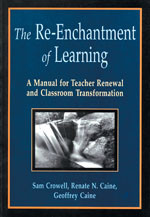 The Re-Enchantment of Learning (A Manual for Teacher Renewal and Classroom Transformation) by Sam Crowell, Renate Nummela Caine, Geoffrey Caine, 9781569760765