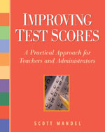 Improving Test Scores (A Practical Approach for Teachers and Administrators) by Scott M. Mandel, 9781569762028