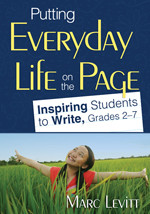 Putting Everyday Life on the Page (Inspiring Students to Write, Grades 2-7) by Marc Levitt, 9781412965323