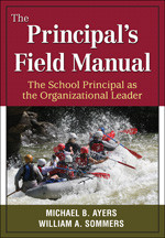 The Principal′s Field Manual (The School Principal as the Organizational Leader) by Michael B. Ayers, William A. Sommers, 9781412971164