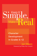 Keep It Simple, Make It Real (Character Development in Grades 6-12) by Jan Olsson, 9781412966030