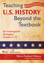Teaching U.S. History Beyond the Textbook (Six Investigative Strategies, Grades 5-12) by Yohuru Rashied Williams, 9781412966214
