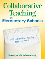 Collaborative Teaching in Elementary Schools (Making the Co-Teaching Marriage Work!) by Wendy W. Murawski, 9781412968096