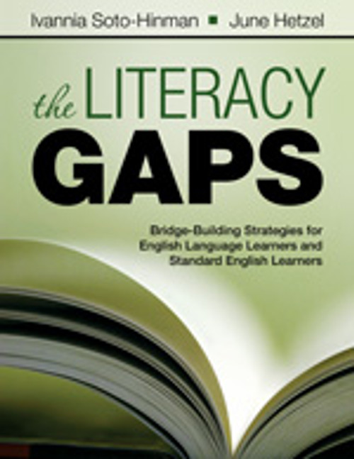 The Literacy Gaps (Bridge-Building Strategies for English Language Learners and Standard English Learners) by Ivannia Soto-Hinman, June Hetzel, 9781412975216