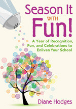 Season It With Fun! (A Year of Recognition, Fun, and Celebrations to Enliven Your School) by Diane Hodges, 9781412969086